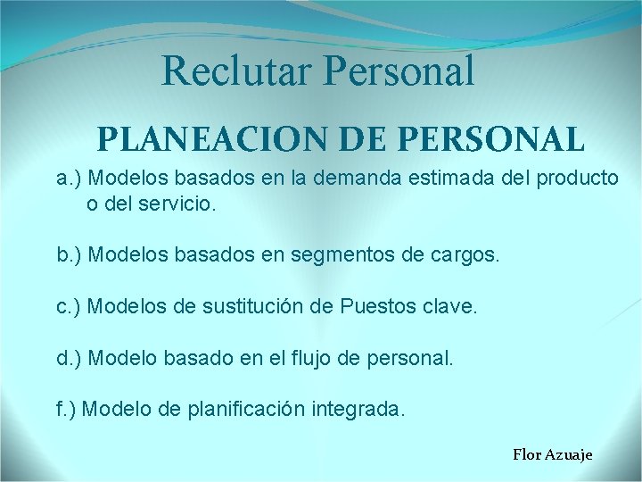 Reclutar Personal PLANEACION DE PERSONAL a. ) Modelos basados en la demanda estimada del