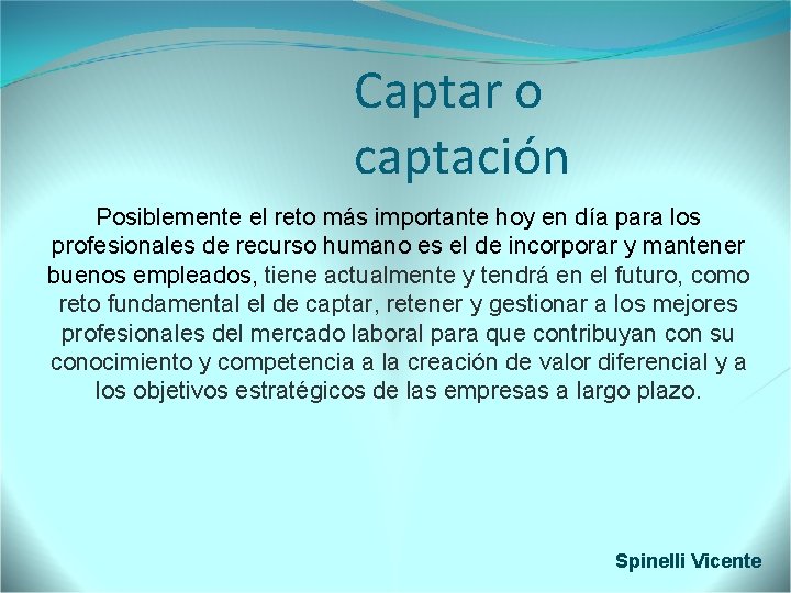 Captar o captación Posiblemente el reto más importante hoy en día para los profesionales