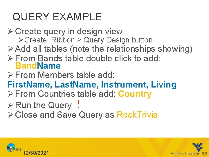QUERY EXAMPLE Ø Create query in design view Ø Create Ribbon > Query Design