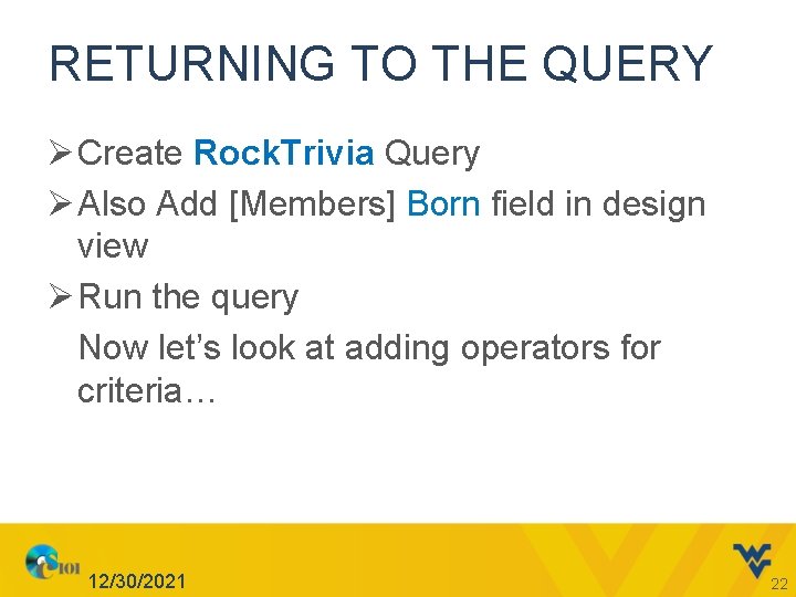 RETURNING TO THE QUERY Ø Create Rock. Trivia Query Ø Also Add [Members] Born