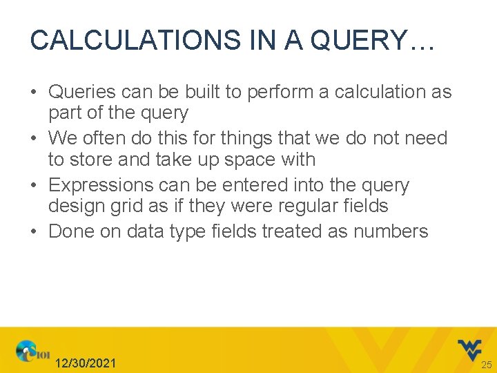 CALCULATIONS IN A QUERY… • Queries can be built to perform a calculation as