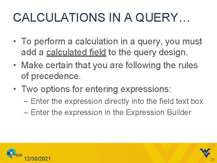 CALCULATIONS IN A QUERY… • To perform a calculation in a query, you must