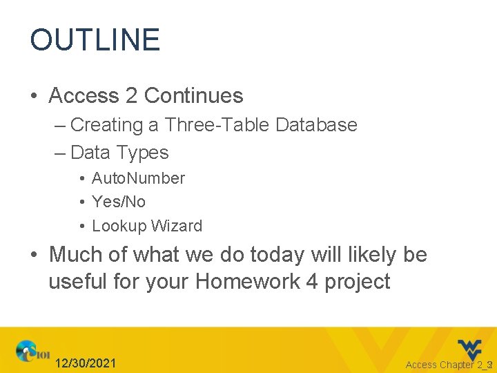 OUTLINE • Access 2 Continues – Creating a Three-Table Database – Data Types •