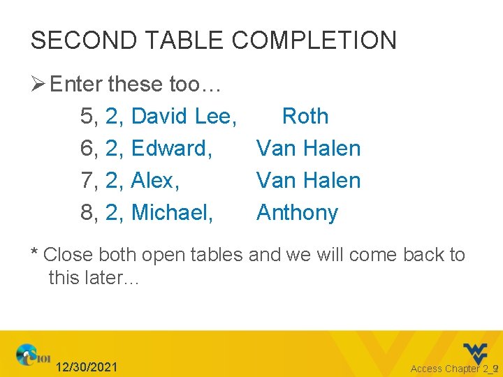 SECOND TABLE COMPLETION Ø Enter these too… 5, 2, David Lee, Roth 6, 2,