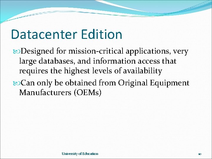 Datacenter Edition Designed for mission-critical applications, very large databases, and information access that requires Datacenter Edition Designed for mission-critical applications, very large databases, and information access that requires