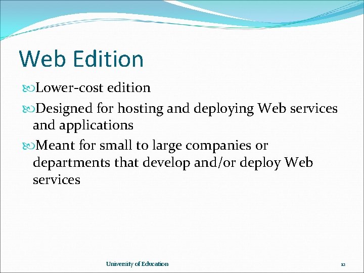 Web Edition Lower-cost edition Designed for hosting and deploying Web services and applications Meant Web Edition Lower-cost edition Designed for hosting and deploying Web services and applications Meant