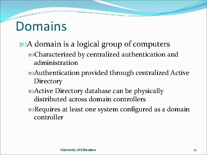 Domains A domain is a logical group of computers Characterized by centralized authentication and Domains A domain is a logical group of computers Characterized by centralized authentication and