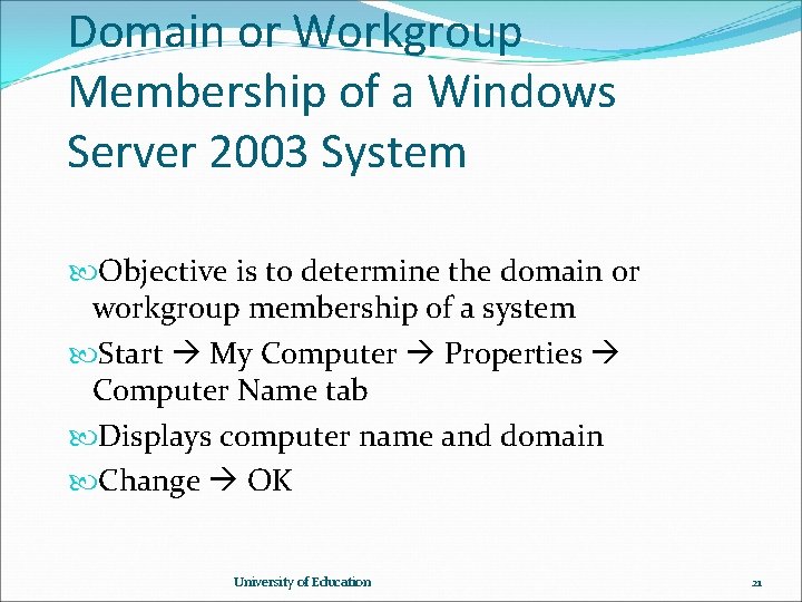Domain or Workgroup Membership of a Windows Server 2003 System Objective is to determine Domain or Workgroup Membership of a Windows Server 2003 System Objective is to determine