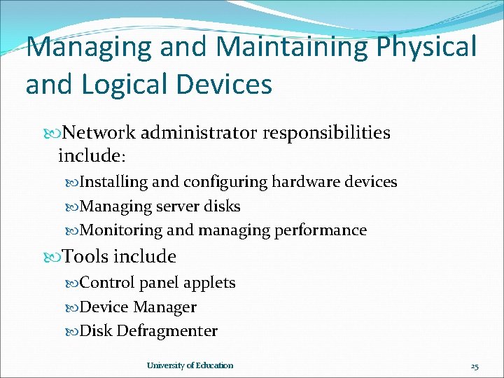 Managing and Maintaining Physical and Logical Devices Network administrator responsibilities include: Installing and configuring Managing and Maintaining Physical and Logical Devices Network administrator responsibilities include: Installing and configuring