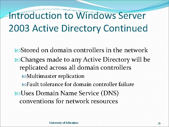 Introduction to Windows Server 2003 Active Directory Continued Stored on domain controllers in the Introduction to Windows Server 2003 Active Directory Continued Stored on domain controllers in the