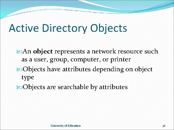 Active Directory Objects An object represents a network resource such as a user, group, Active Directory Objects An object represents a network resource such as a user, group,