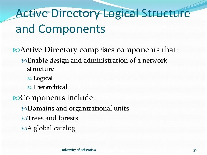 Active Directory Logical Structure and Components Active Directory comprises components that: Enable design and Active Directory Logical Structure and Components Active Directory comprises components that: Enable design and