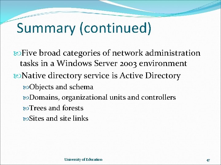 Summary (continued) Five broad categories of network administration tasks in a Windows Server 2003 Summary (continued) Five broad categories of network administration tasks in a Windows Server 2003