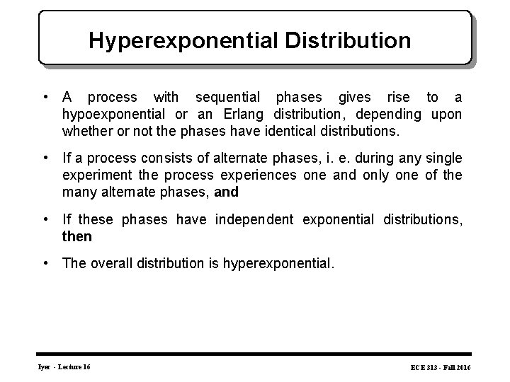 Hyperexponential Distribution • A process with sequential phases gives rise to a hypoexponential or