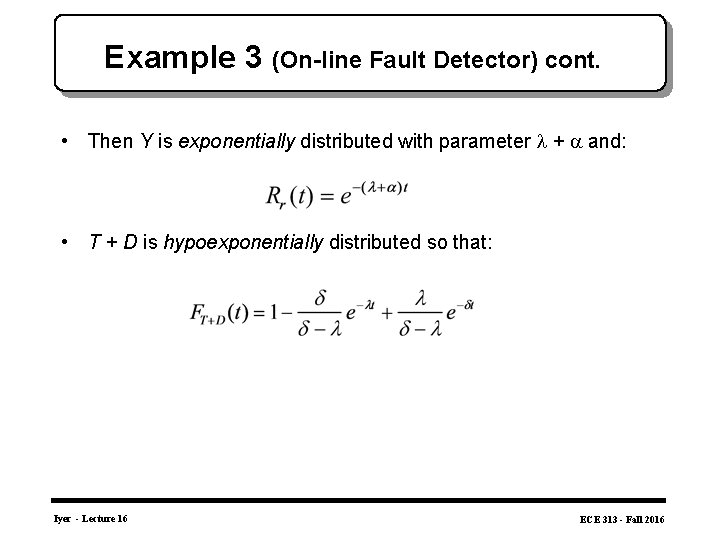 Example 3 (On-line Fault Detector) cont. • Then Y is exponentially distributed with parameter