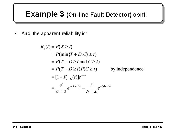 Example 3 (On-line Fault Detector) cont. • And, the apparent reliability is: Iyer -