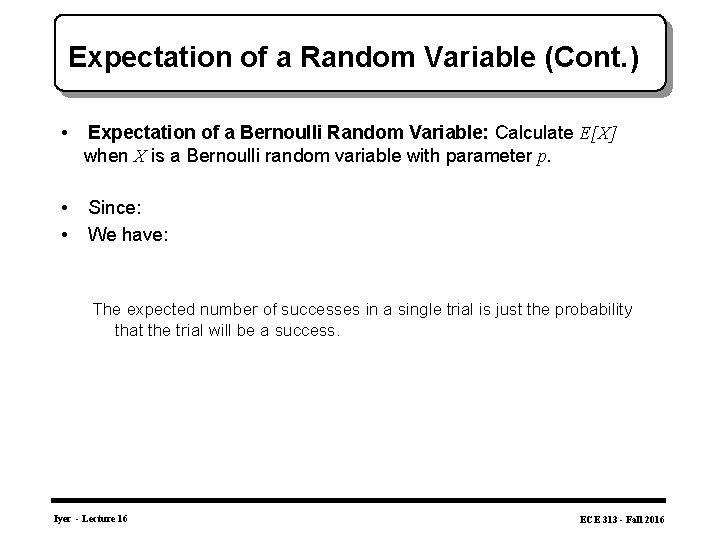 Expectation of a Random Variable (Cont. ) • Expectation of a Bernoulli Random Variable:
