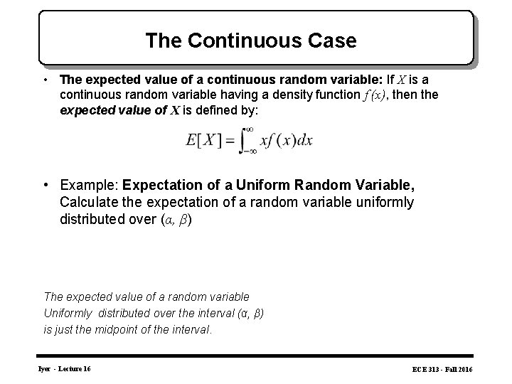 The Continuous Case • The expected value of a continuous random variable: If X