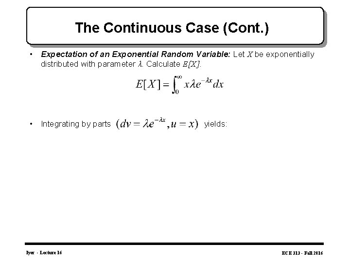 The Continuous Case (Cont. ) • Expectation of an Exponential Random Variable: Let X