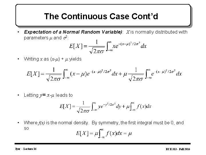 The Continuous Case Cont’d • Expectation of a Normal Random Variable): X is normally