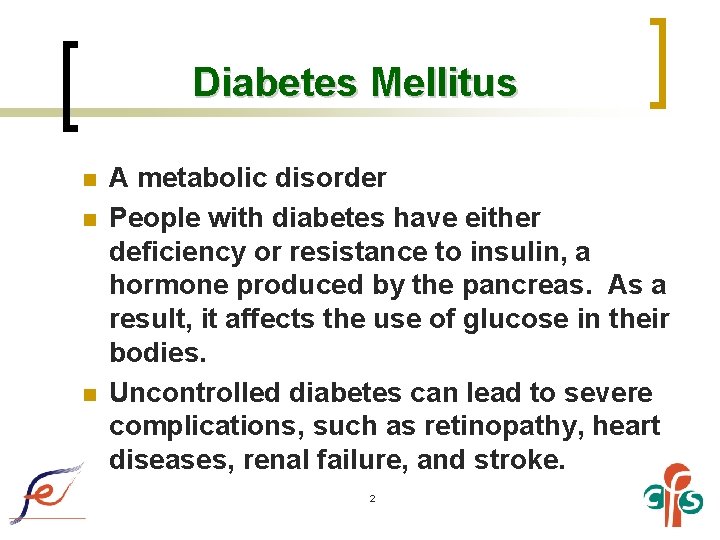 Diabetes Mellitus n n n A metabolic disorder People with diabetes have either deficiency