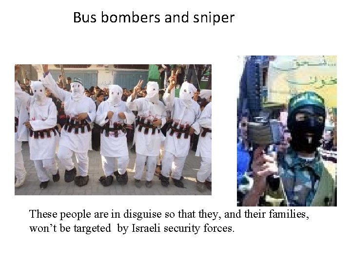 Bus bombers and sniper These people are in disguise so that they, and their