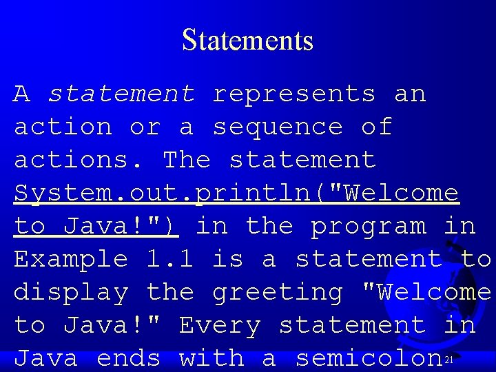 Statements A statement represents an action or a sequence of actions. The statement System.