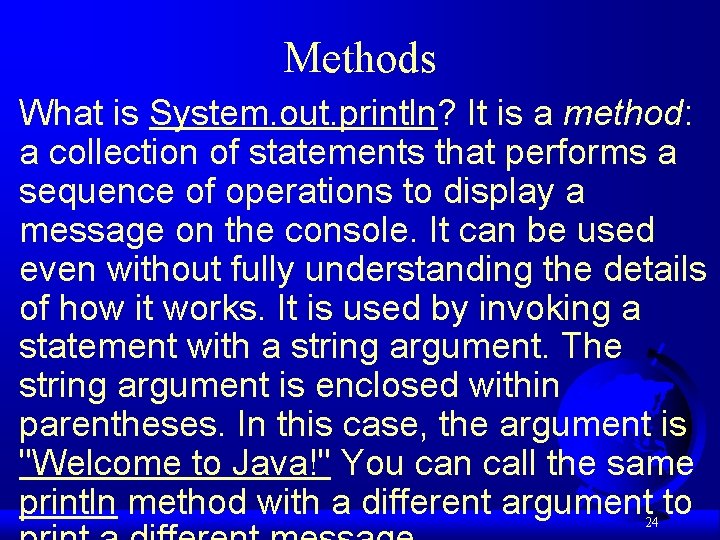 Methods What is System. out. println? It is a method: a collection of statements