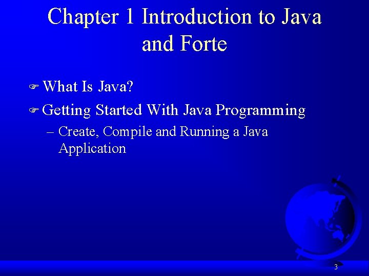 Chapter 1 Introduction to Java and Forte F What Is Java? F Getting Started