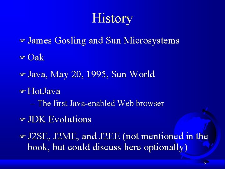 History F James Gosling and Sun Microsystems F Oak F Java, May 20, 1995,