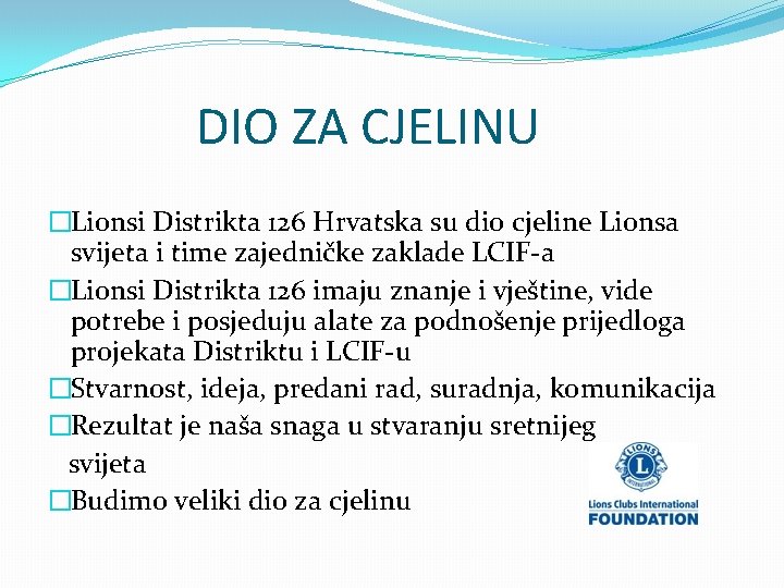 DIO ZA CJELINU �Lionsi Distrikta 126 Hrvatska su dio cjeline Lionsa svijeta i time
