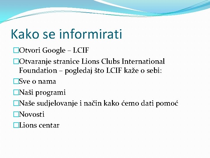 Kako se informirati �Otvori Google – LCIF �Otvaranje stranice Lions Clubs International Foundation –