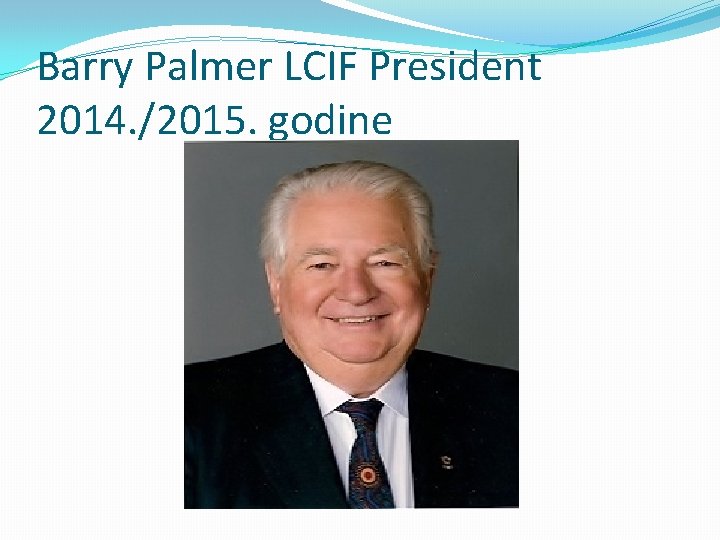 Barry Palmer LCIF President 2014. /2015. godine 