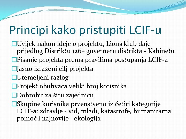 Principi kako pristupiti LCIF-u �Uvijek nakon ideje o projektu, Lions klub daje prijedlog Distriktu