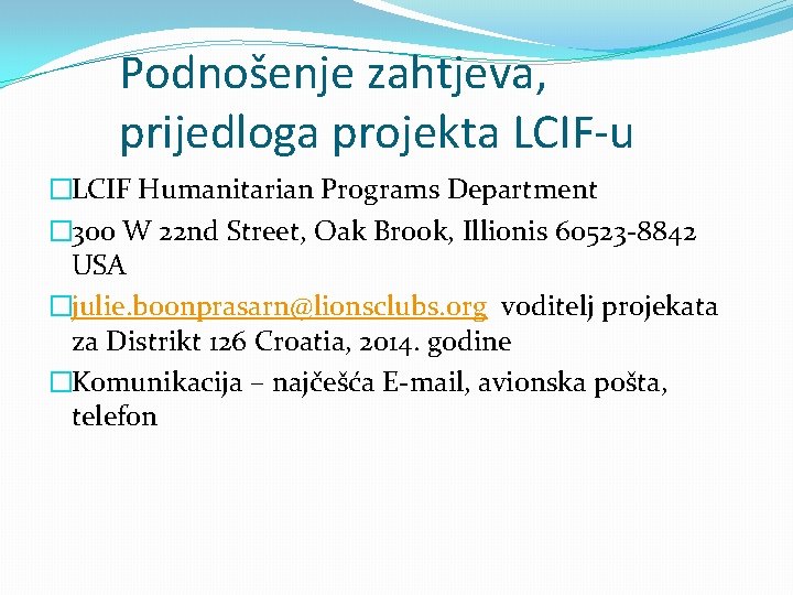 Podnošenje zahtjeva, prijedloga projekta LCIF-u �LCIF Humanitarian Programs Department � 300 W 22 nd