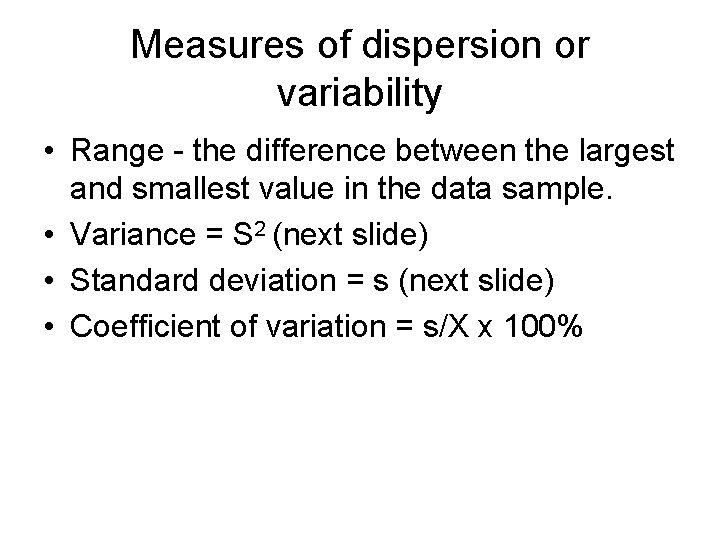 Measures of dispersion or variability • Range - the difference between the largest and Measures of dispersion or variability • Range - the difference between the largest and