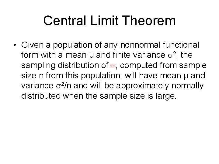 Central Limit Theorem • Given a population of any nonnormal functional form with a Central Limit Theorem • Given a population of any nonnormal functional form with a
