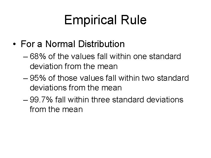 Empirical Rule • For a Normal Distribution – 68% of the values fall within Empirical Rule • For a Normal Distribution – 68% of the values fall within