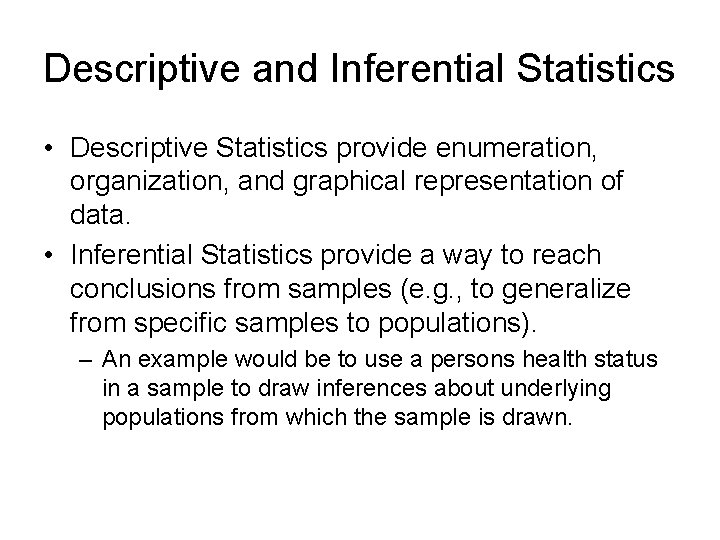 Descriptive and Inferential Statistics • Descriptive Statistics provide enumeration, organization, and graphical representation of