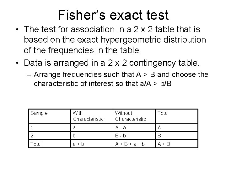 Fisher’s exact test • The test for association in a 2 x 2 table