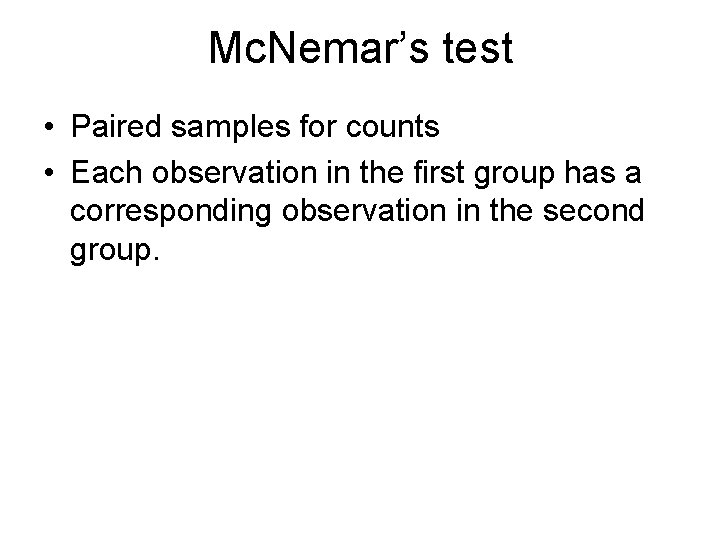 Mc. Nemar’s test • Paired samples for counts • Each observation in the first