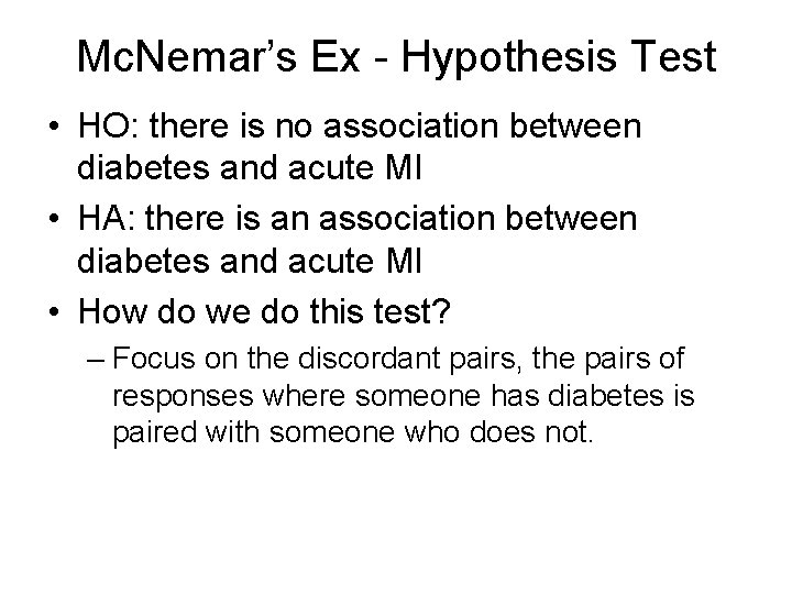 Mc. Nemar’s Ex - Hypothesis Test • HO: there is no association between diabetes
