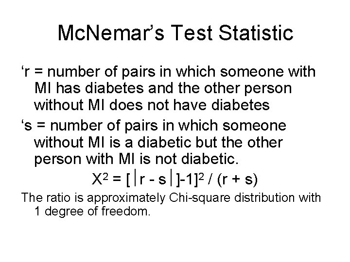 Mc. Nemar’s Test Statistic ‘r = number of pairs in which someone with MI Mc. Nemar’s Test Statistic ‘r = number of pairs in which someone with MI