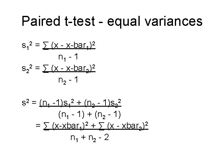 Paired t-test - equal variances s 12 = ∑ (x - x-bar 1)2 n