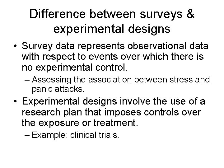 Difference between surveys & experimental designs • Survey data represents observational data with respect