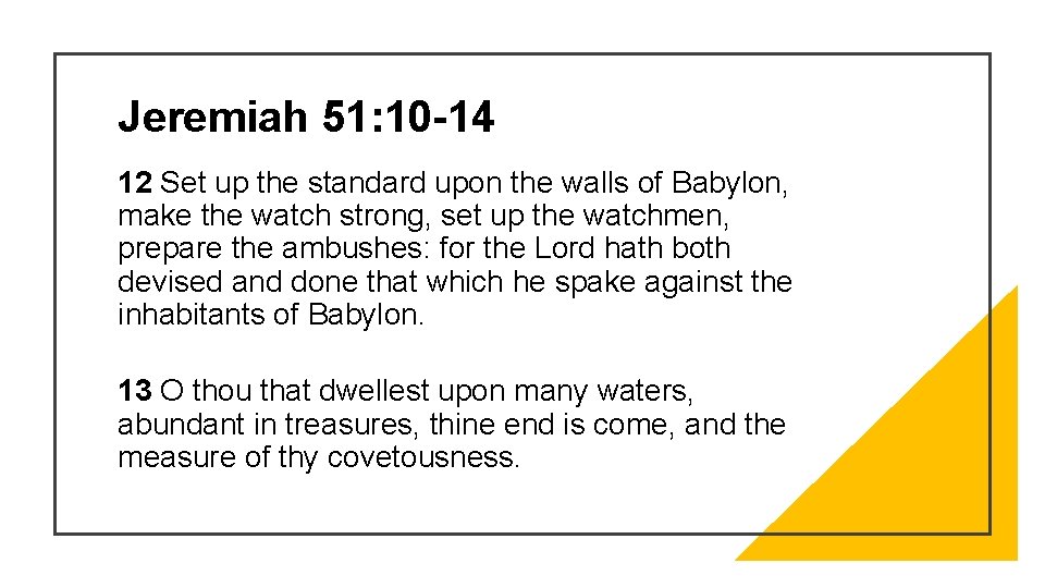 Jeremiah 51: 10 -14 12 Set up the standard upon the walls of Babylon,