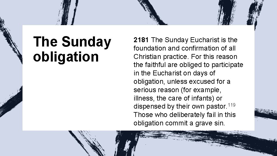 The Sunday obligation 2181 The Sunday Eucharist is the foundation and confirmation of all