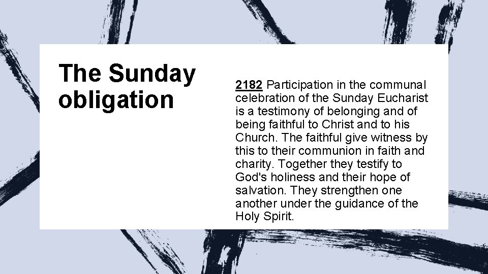 The Sunday obligation 2182 Participation in the communal celebration of the Sunday Eucharist is