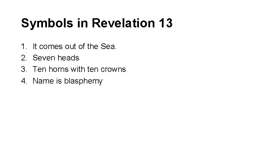 Symbols in Revelation 13 1. 2. 3. 4. It comes out of the Sea.