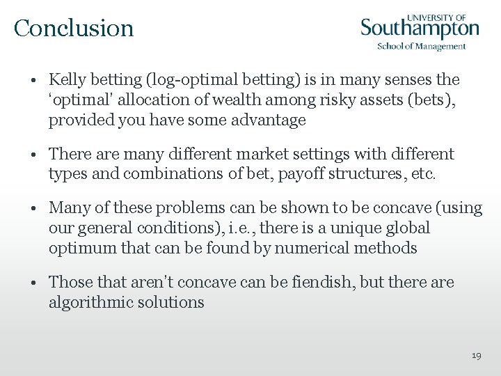 Conclusion • Kelly betting (log-optimal betting) is in many senses the ‘optimal’ allocation of